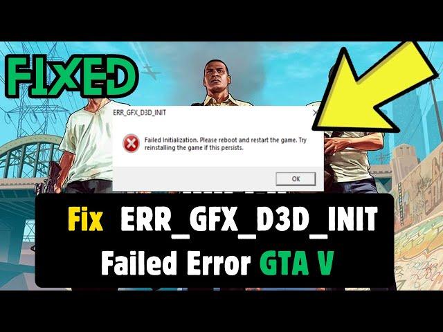 How to Fix GTA 5 ERR_GFX_D3D_INIT Failed Initialization