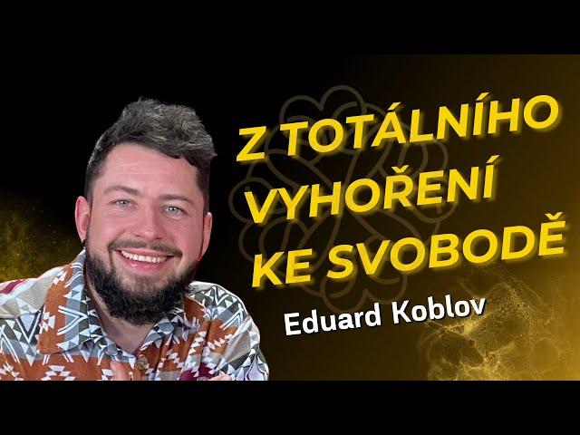 #120 - PŘIŠEL JSEM O VŠE | TRANSFORMAČNÍ PRŮVODCE ŽIVOTEM | EDUARD KOBLOV