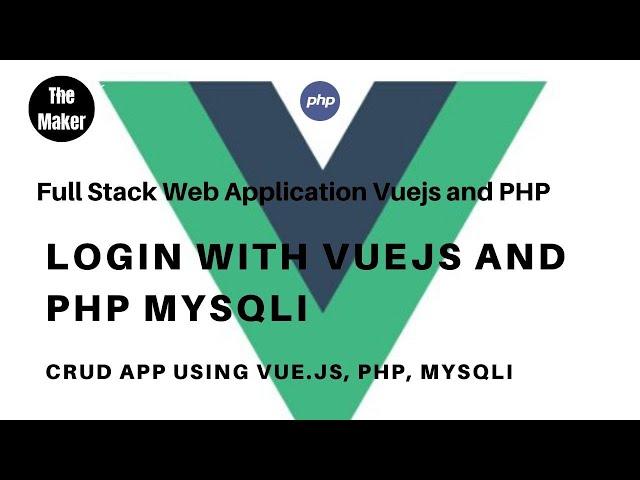 Login with vuejs and php mysqli | full stack web applications #3  the maker