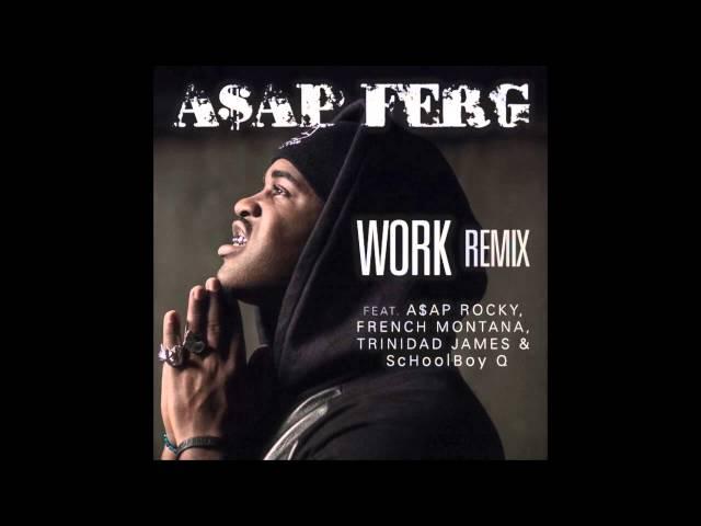 A$AP Ferg - Work (Remix) feat. A$AP Rocky, French Montana, Trinidad James & Schoolboy Q