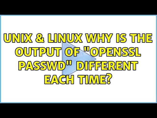 Unix & Linux: Why is the output of "openssl passwd" different each time? (3 Solutions!!)