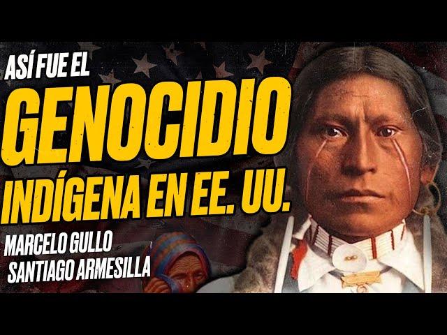 Así fue el GENOCIDIO Indígena en los Estados Unidos [Marcelo GULLO y Santiago ARMESILLA]