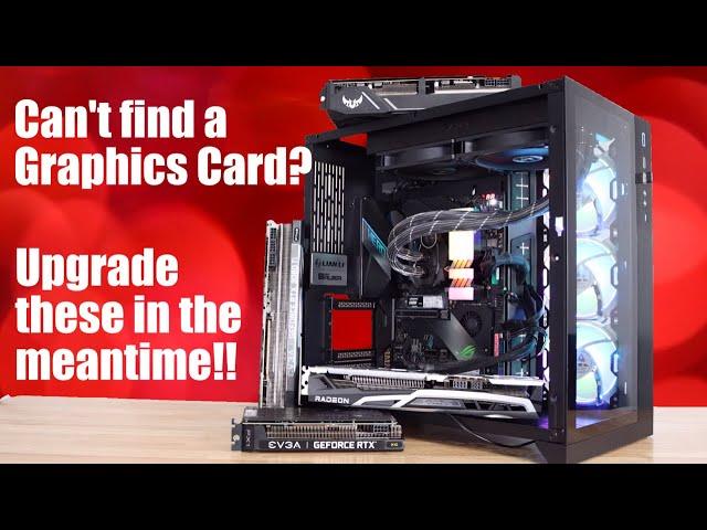 5 Upgrades You Should Do Until You Find a Graphics Card