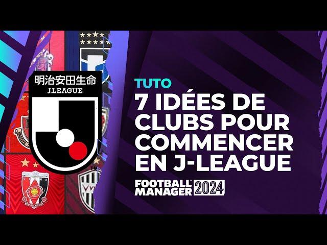 FM 24 : 7 idées de clubs pour commencer en J-League ! Football Manager 2024