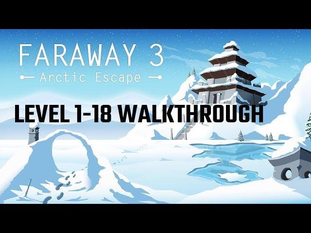 Faraway 3: Arctic Escape Level 1-18 Walkthrough + Ending