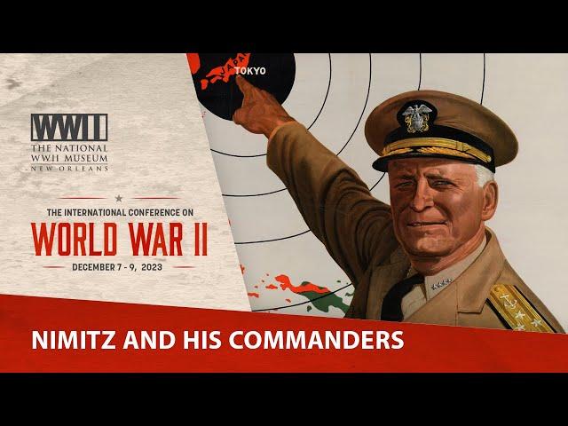 Nimitz & His Commanders | 2023 International Conference on WWII