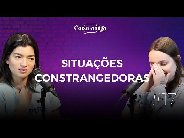 SITUAÇÕES CONSTRANGEDORAS | Coisa de Amiga Podcast #17 (ft. Lara Santana e Janini Paganini)