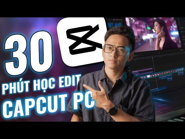 Học EDIT CAPCUT PC A-Z | 30 phút có thành quả ngay!