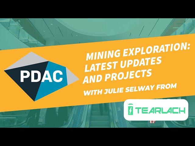 PDAC 2024: Exploring Tearlach, Exciting Updates and Projects with VP of Exploration, Julie Selway