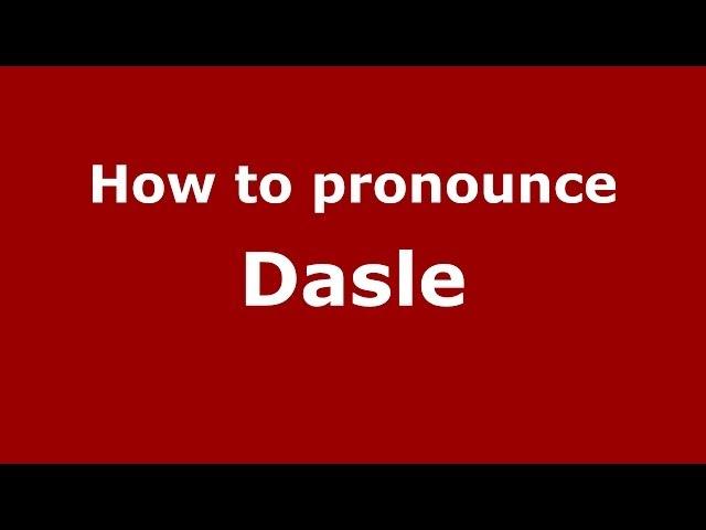 How to pronounce Dasle (French/France) - PronounceNames.com