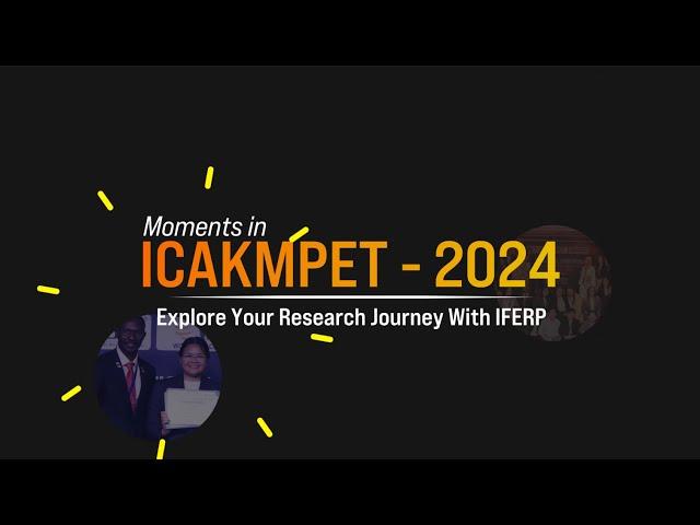 Moments in ICAKMPET - 2024 | Explore your research Journey with IFERP