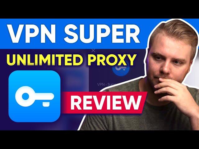 Is "VPN Super Unlimited Proxy" Safe To Use?  My Honest Review in 2025