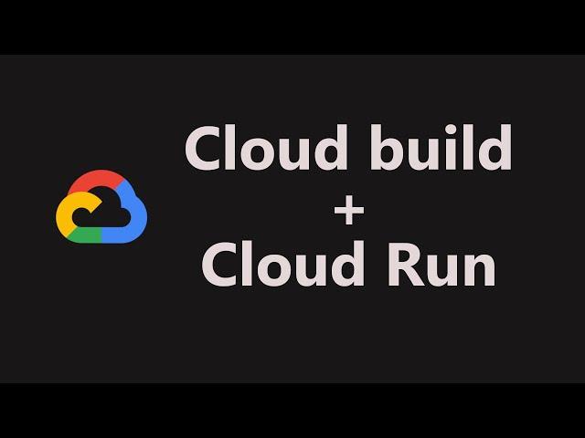 Google Cloud Run and Cloud Build | Tutorial