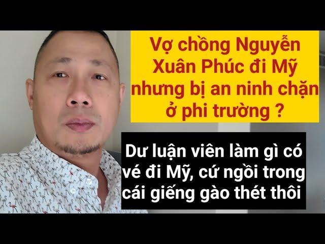 Xôn xao tin đồn Nguyễn Xuân Phúc đi Mỹ bị an ninh chặn tại phi trường