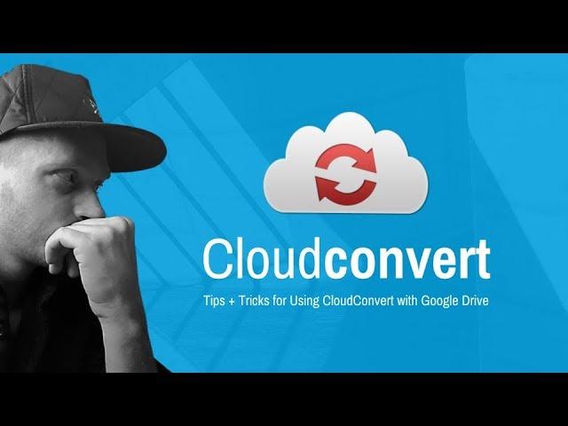 Cloud Convert Overview and Tips