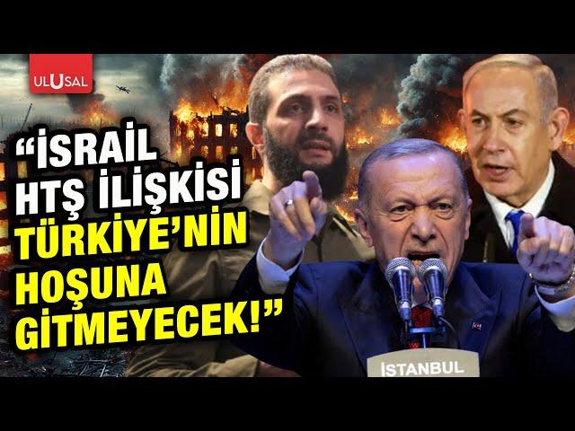 İsrail ve HTŞ arasında Türkiye'yi rahatsız edecek ilişki!