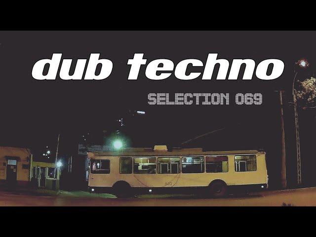 DUB Techno || Selection 069 || Trolley Shuttle [REUPLOAD]