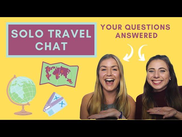 The BIG solo travel chat - Loneliness, group tours, safety, feeling nervous and our top tips!