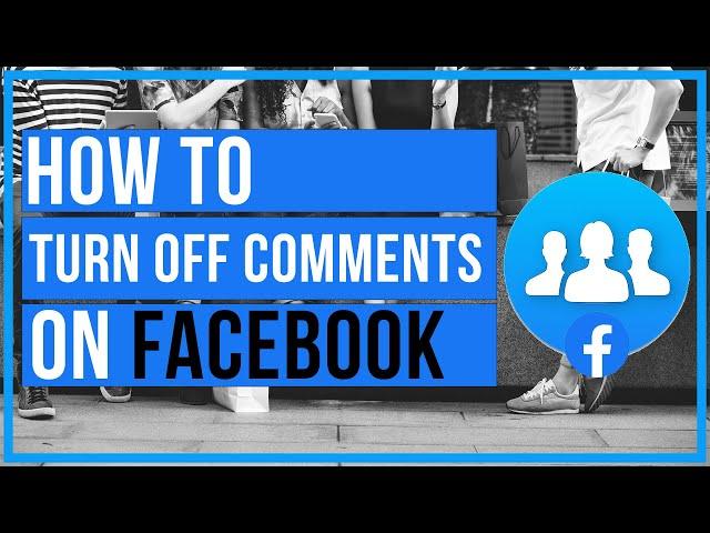 How To Turn Off Comments On A Facebook Post