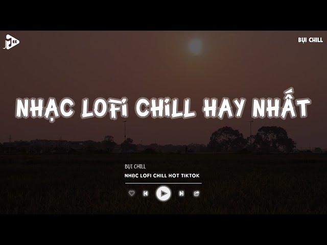 Nhạc Chill Tiktok - Tổng Hợp Những Bài Hát Tiktok "Nghe Là Nghiện" - Nhạc Lofi Chill Buồn 2024