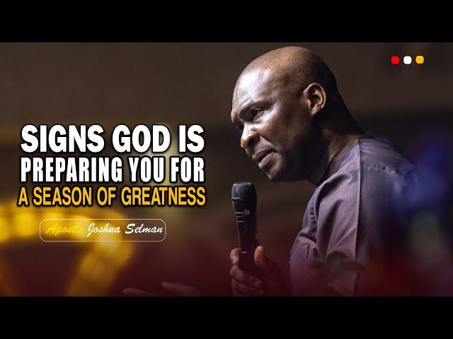 IF YOU SEE THESE SIGNS, YOUR SEASON OF GREATNESS IS NEAR - APOSTLE JOSHUA SELMAN