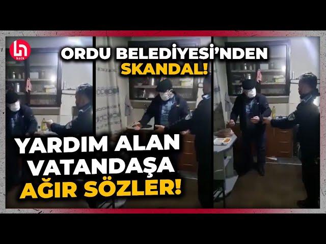 AKP'li Ordu Belediyesi'nde çalışan zabıtadan yardım alan yoksula skandal sözler: "AZ YİYECEKSİN..."