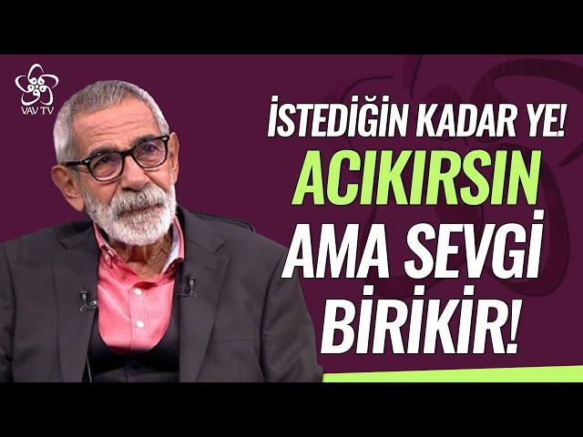 İstediğin Kadar Ye, Acıkırsın! Ama Sevgi, Birikir | Turgay Tanülkü Vav TV