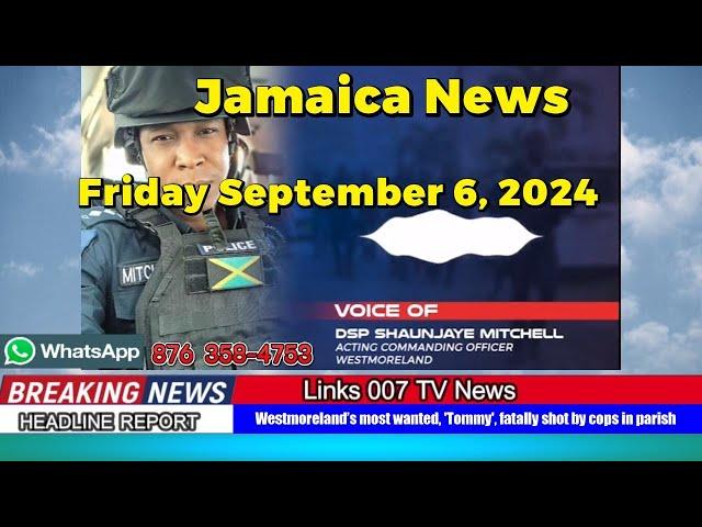 Jamaica News Today Friday September 6, 2024/Links 007 TV News