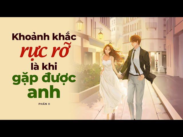 Khoảnh Khắc Rực Rỡ Là Khi Gặp Được Anh - Phần Cuối | Radio Tình Yêu