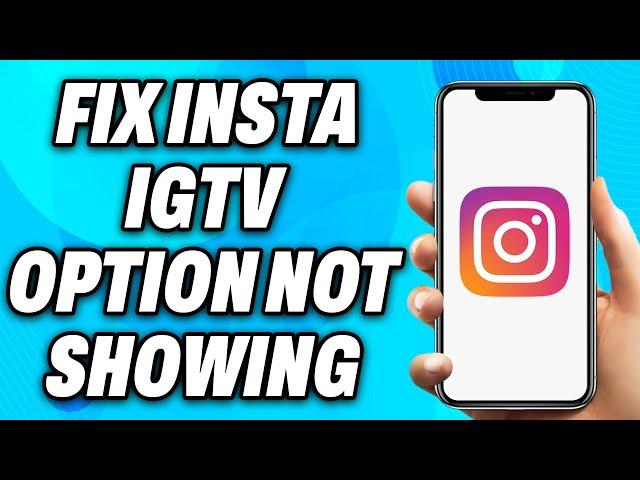 How to Fix Instagram IGTV Option Not Showing (2025) - Easy Fix