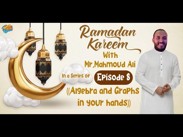 Episode 08 - Algebra and Graphs in your hands - year 7 & 8 - Mr. Mahmoud Ali