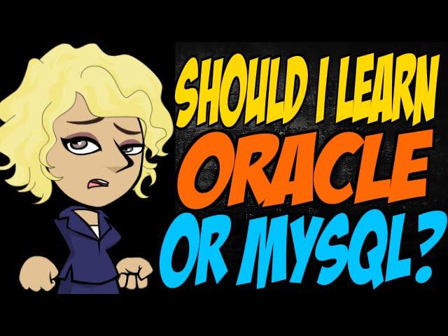 Should I Learn Oracle or MySQL?