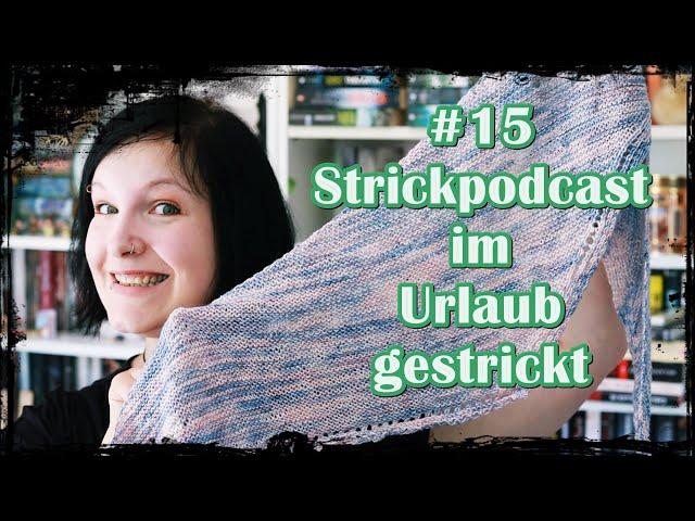 [Strickpodcast]  #15 Urlaubsstrick in 1 Woche  - Lysandetee - Kindertuch - Pallettitop 