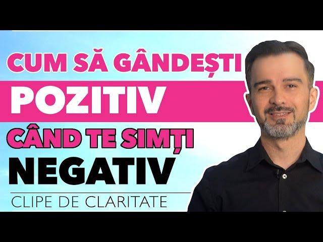 Cum sa gandesti pozitiv cand te simti negativ @DanielCirt