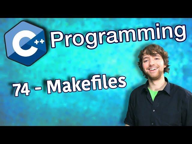 C++ Programming Tutorial 74 - Makefiles