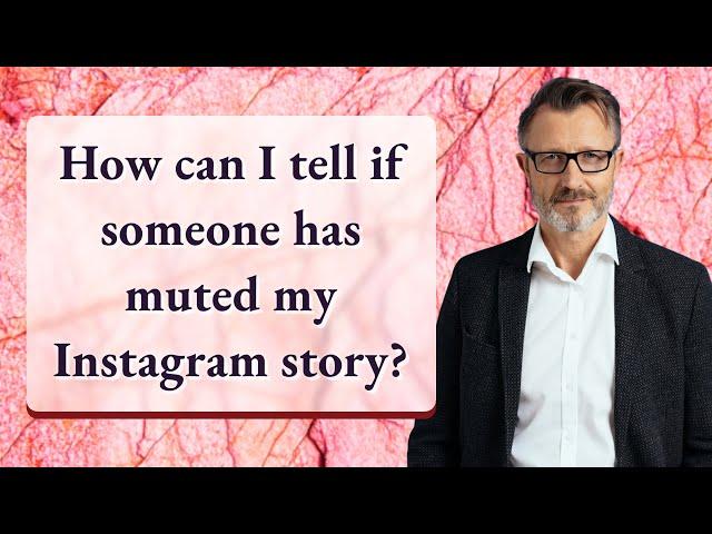 How can I tell if someone has muted my Instagram story?