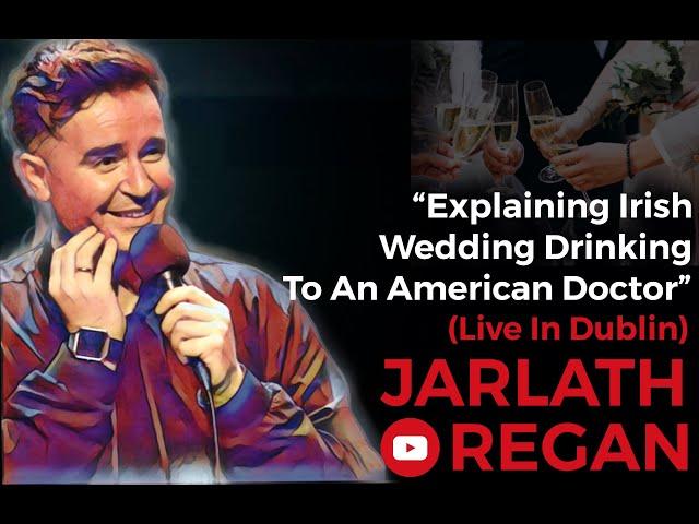 Explaining Irish Wedding Drinking To An American Doctor | Jarlath Regan | Irish Standup Comedy