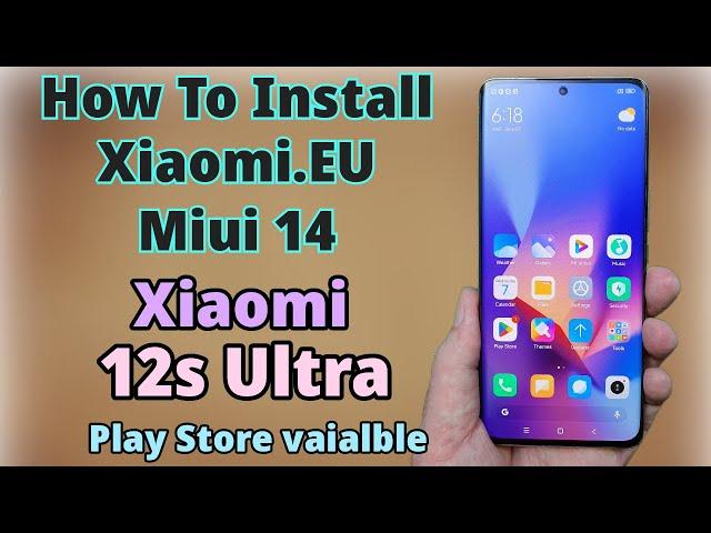 Install Xiaomi.EU Miui 14 Rom On Xiaomi 12s Ultra