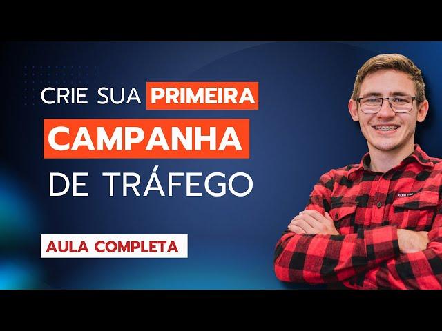 Primeira Campanha de Tráfego Pago Passo a Passo