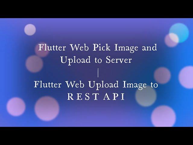 Flutter Web Pick Image and Upload to Server | Flutter Web Upload Image to REST API + Source Code