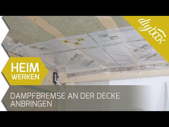 Dampfbremsfolie verkleben: Eine Dampfbremse an der Decke anbringen