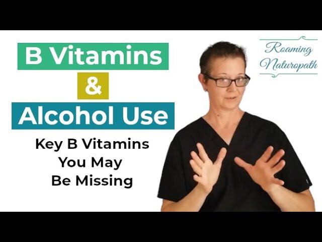 Heavy Drinking? You Could be Low in these B Vitamins! - Tips from a Naturopathic Doctor - ROAMING ND