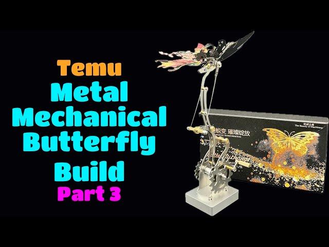 Temu Metal Mechanical Butterfly Build-Part 3