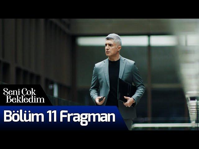 Seni Çok Bekledim 11. Bölüm Fragman