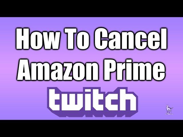 How To Cancel Twitch/Amazon Prime Membership