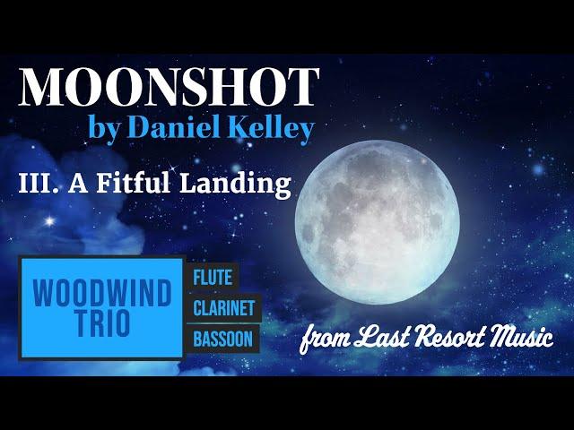 Moonshot by Daniel Kelley for Woodwind Trio - Movement III ~ A Fitful Landing