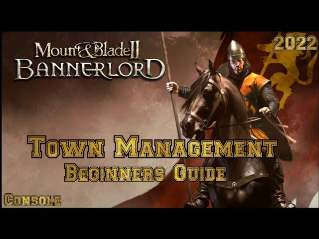 Mount & Blade 2 Bannerlord Town Management (Beginner's Guide) CONSOLE