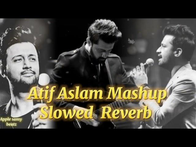 Best Of Atif Aslam Mashup | Slowed Reverb Songs | Tumse Na Jaane Kyu | Doori Sahi Jaye Na |