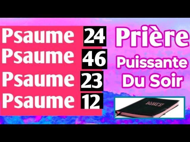 SOYEZ BÉNIS  Prière Puissante du Soir - Psaume 24 - Psaume 46 - Psaume 23 - Psaume 12