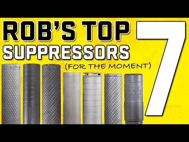 Rob's Top 7 Suppressors...For The Moment...Big Things Happening In The Suppressor Game!!